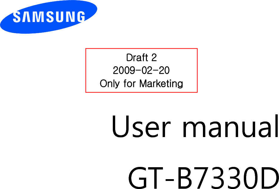          User manual GT-B7330D                  Draft 2 2009-02-20 Only for Marketing 