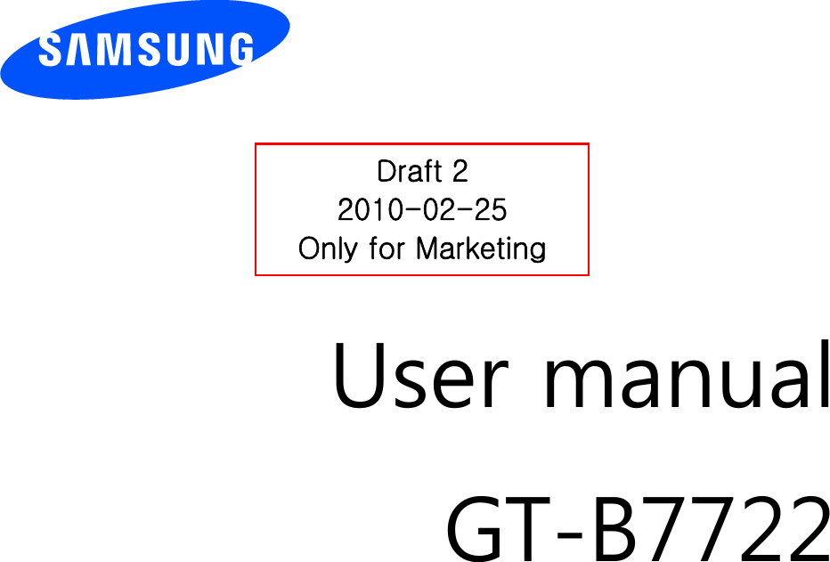          User manual GT-B7722                  Draft 2 2010-02-25 Only for Marketing 