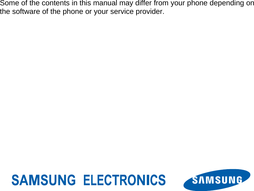                               Some of the contents in this manual may differ from your phone depending on the software of the phone or your service provider. 