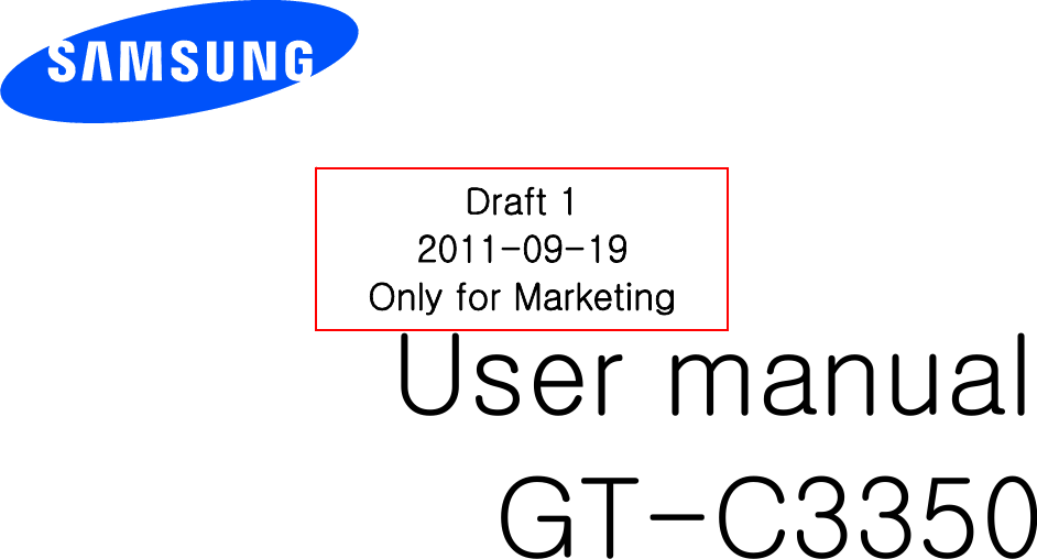          User manual GT-C3350                             Draft 1 2011-09-19 Only for Marketing 