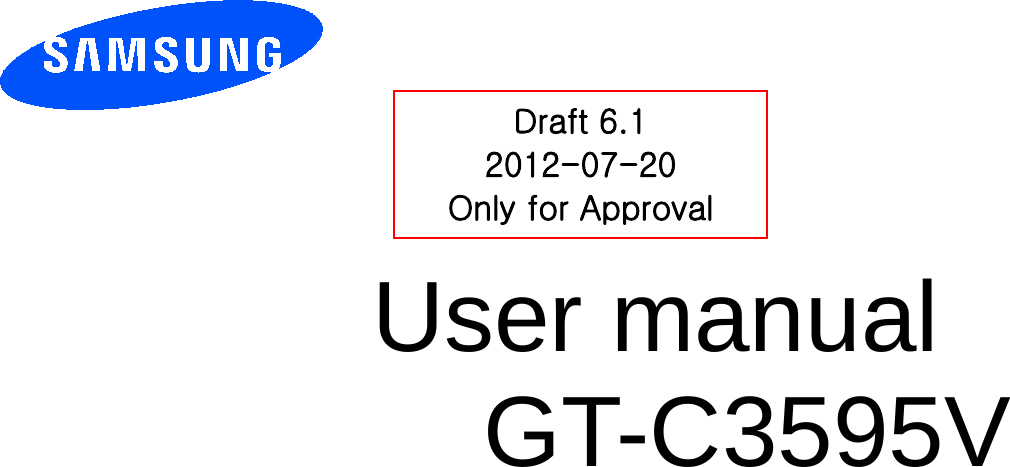          User manual GT-&amp;9         Draft 6.1 2012-07-20 Only for Approval 