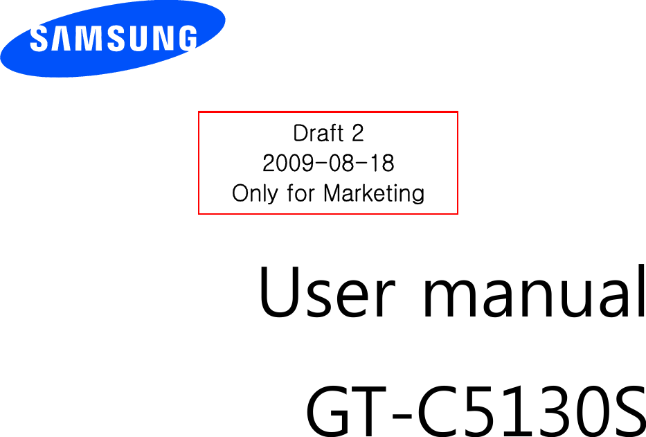          User manual GT-C5130S                  Draft 2 2009-08-18 Only for Marketing 