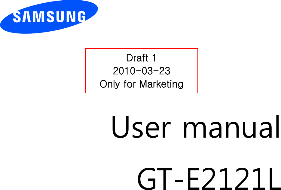          User manual GT-E2121L                  Draft 1 2010-03-23 Only for Marketing 