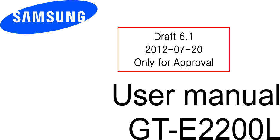          User manual GT-E2200L          Draft 6.1 2012-07-20 Only for Approval 