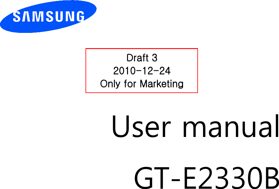          User manual GT-E2330B                  Draft 3 2010-12-24 Only for Marketing 