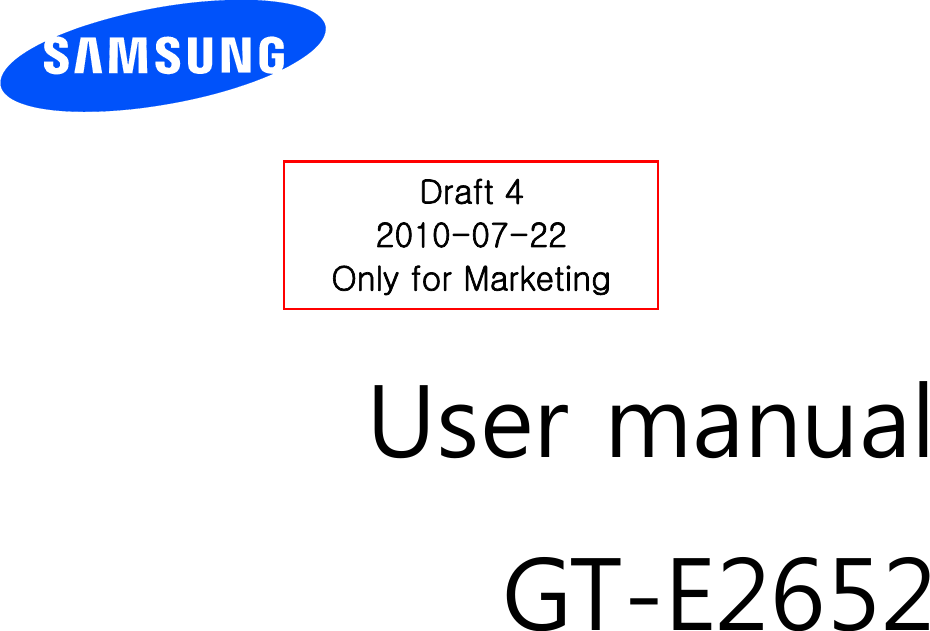          User manual GT-E2652                  Draft 4 2010-07-22 Only for Marketing 