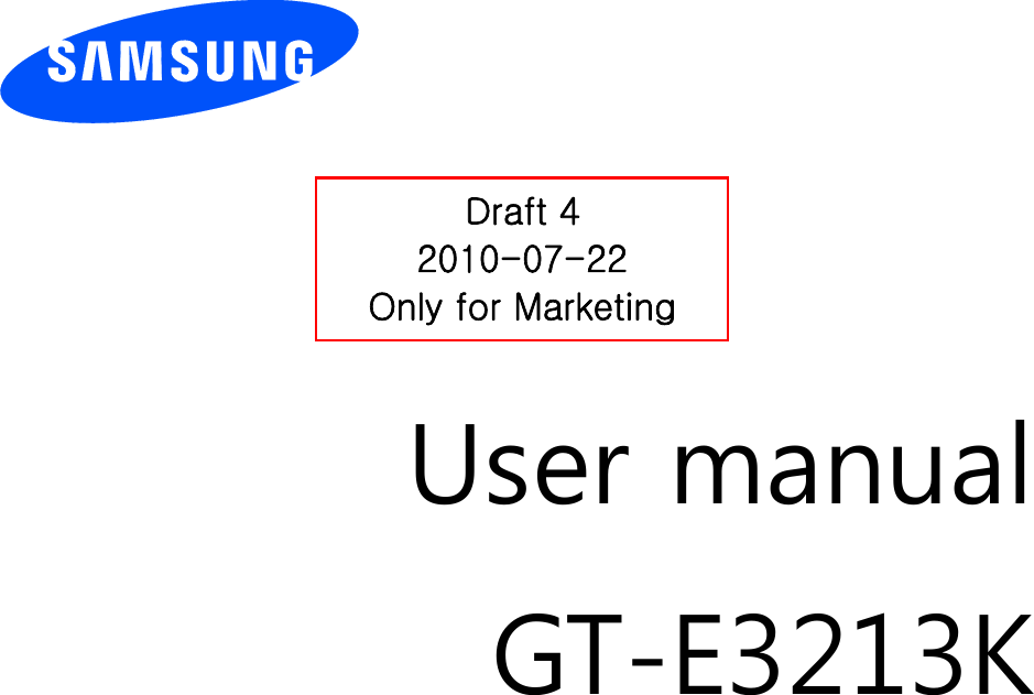          User manual GT-E3213K                  Draft 4 2010-07-22 Only for Marketing 