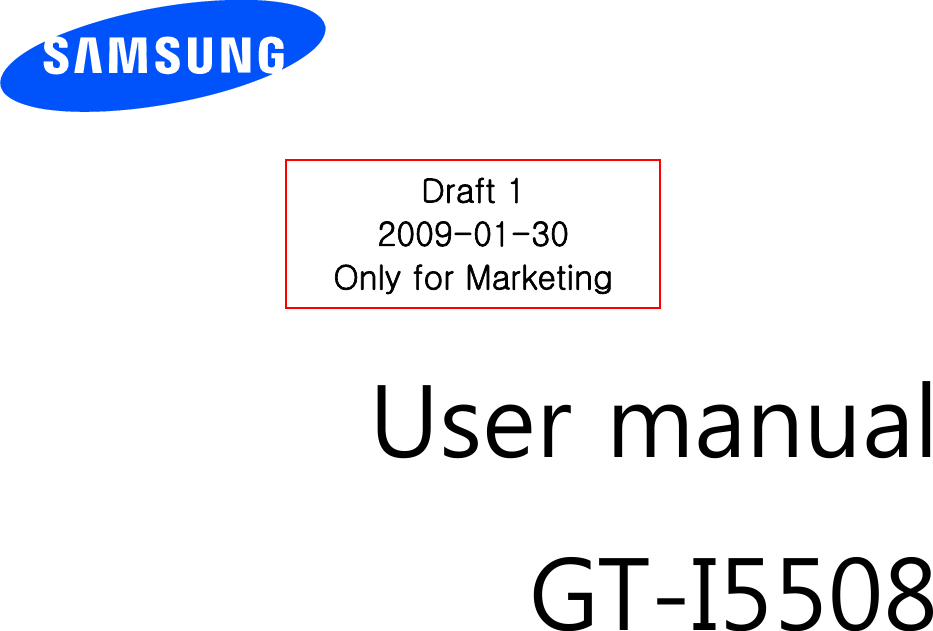            User manual GT-I5508                  Draft 1 2009-01-30 Only for Marketing 