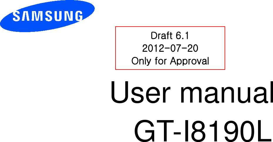          User manual    GT-I8190L          Draft 6.1 2012-07-20 Only for Approval 