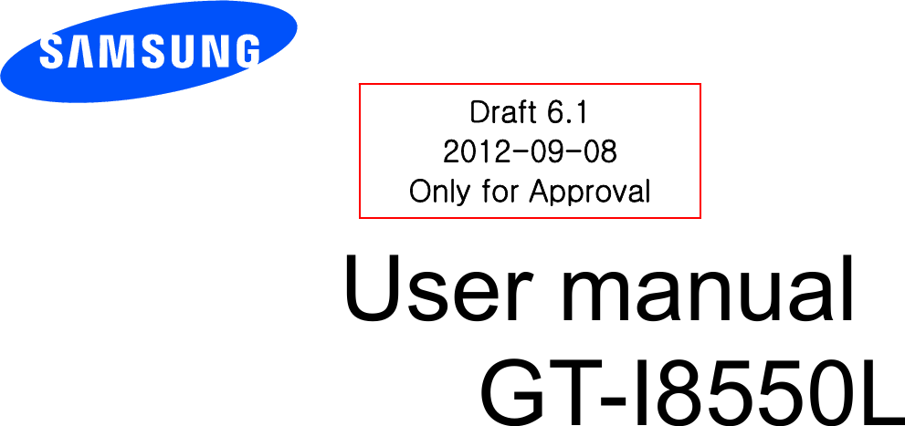          User manual GT-I8550L                Draft 6.1 2012-09-08 Only for Approval 