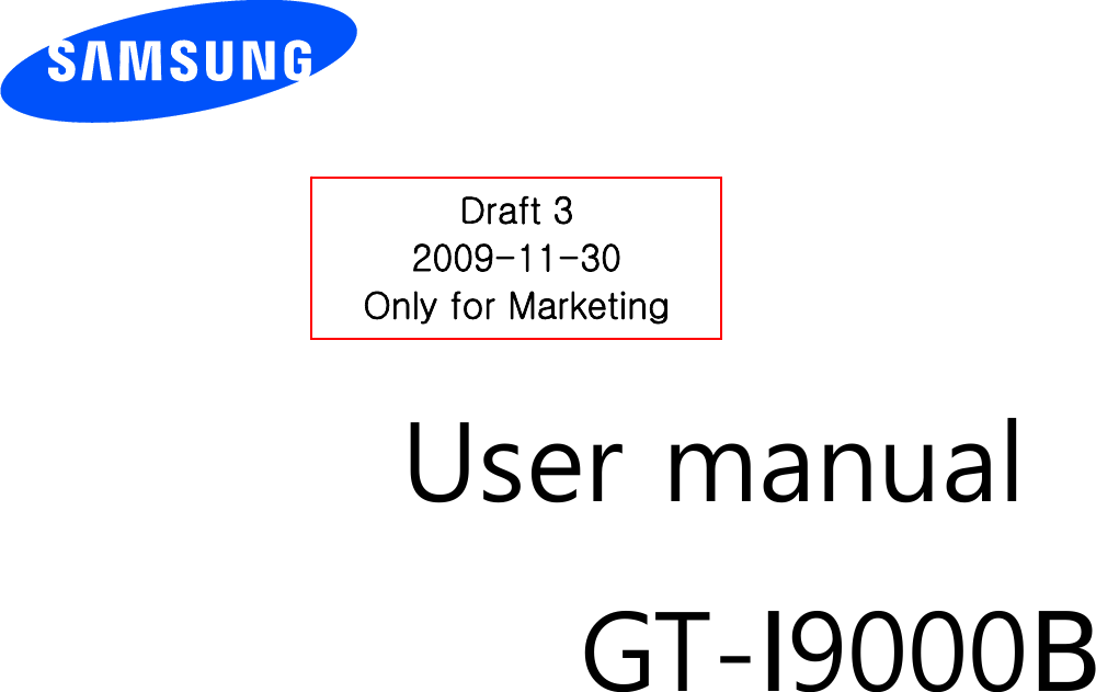          User manual GT-I9000B                  Draft 3 2009-11-30 Only for Marketing 