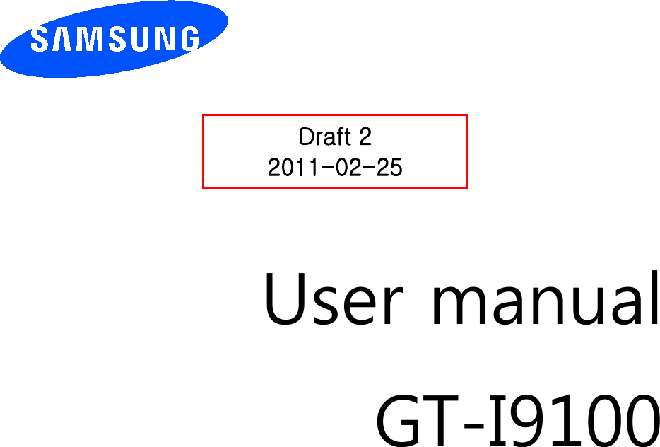          User manual GT-I9100                  Draft 2 2011-02-25 