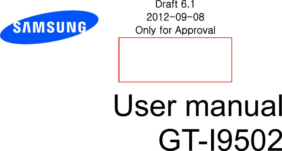          User manual GT-I9502                      Draft 6.1 2012-09-08 Only for Approval 