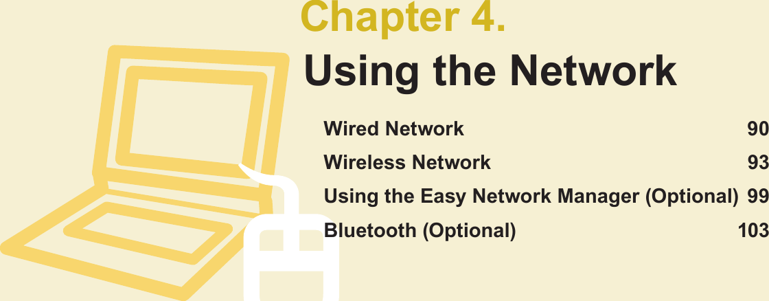 Chapter 4.Using the NetworkWired Network  90Wireless Network  93Using the Easy Network Manager (Optional)  99Bluetooth (Optional)  103
