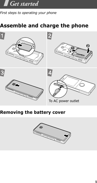 9Get startedFirst steps to operating your phoneAssemble and charge the phoneRemoving the battery coverTo AC  power outl et