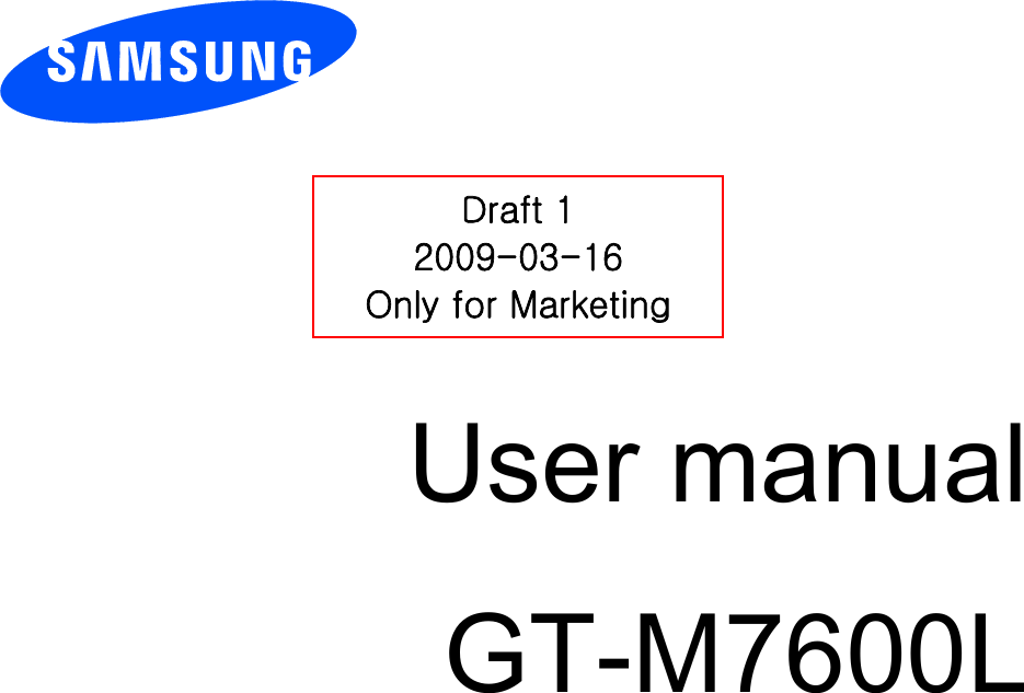          User manual GT-M7600L                  Draft 1 2009-03-16 Only for Marketing 