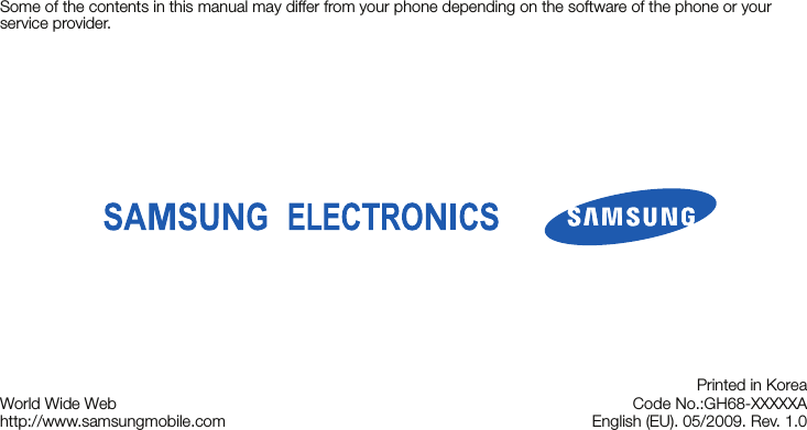 Some of the contents in this manual may differ from your phone depending on the software of the phone or your service provider.World Wide Webhttp://www.samsungmobile.comPrinted in KoreaCode No.:GH68-XXXXXAEnglish (EU). 05/2009. Rev. 1.0