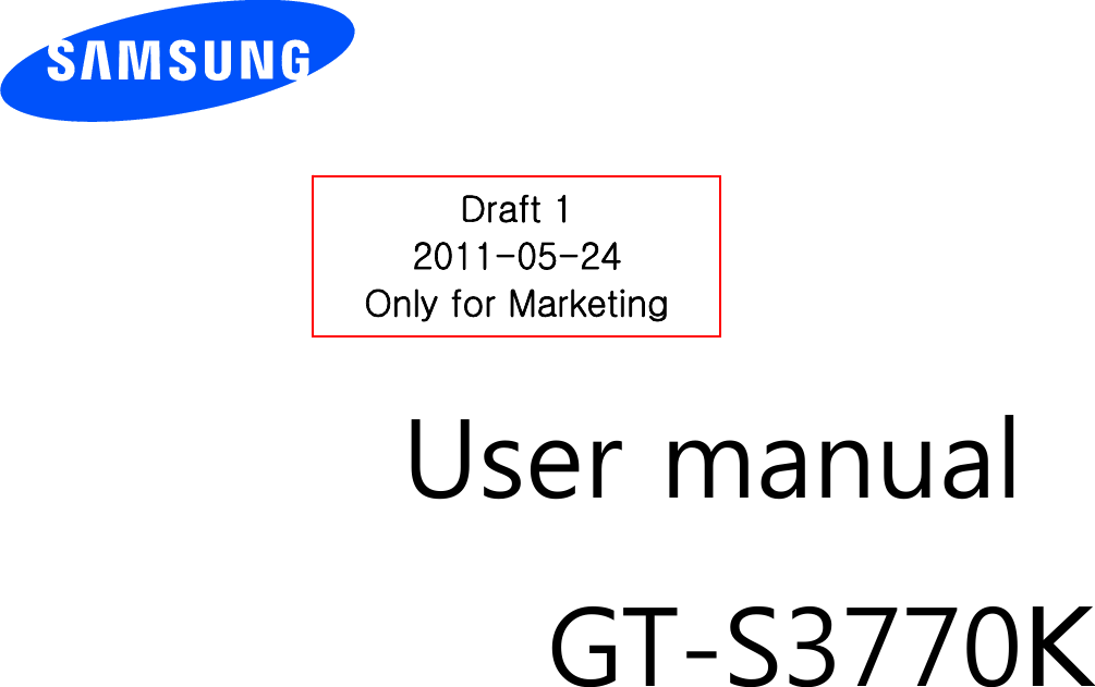          User manual GT-S3770K                  Draft 1 2011-05-24 Only for Marketing 