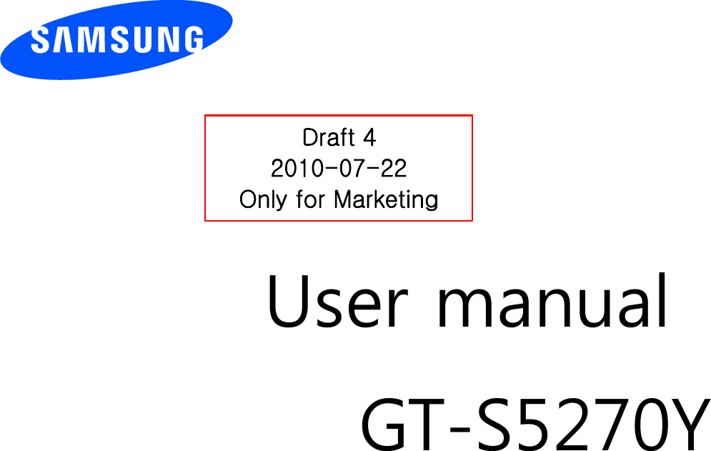         User manual GT-S5270Y                  Draft 4 2010-07-22 Only for Marketing 