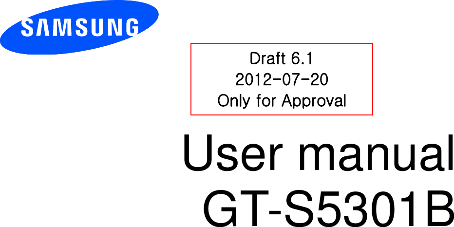          User manual GT-S5301B          Draft 6.1 2012-07-20 Only for Approval 