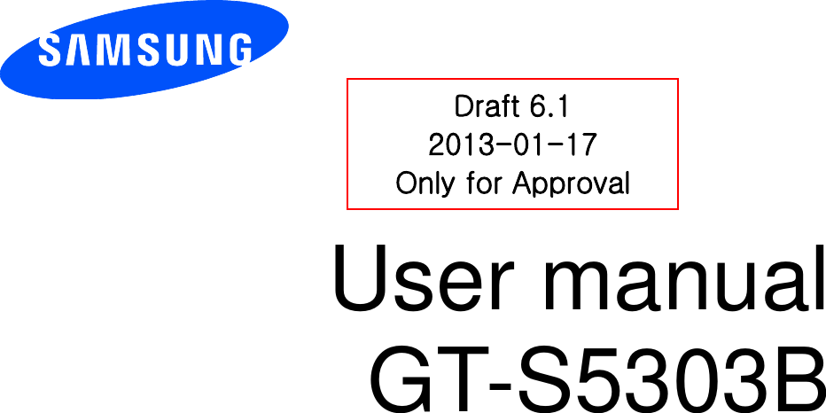          User manual GT-S5303B          Draft 6.1 2013-01-17 Only for Approval 