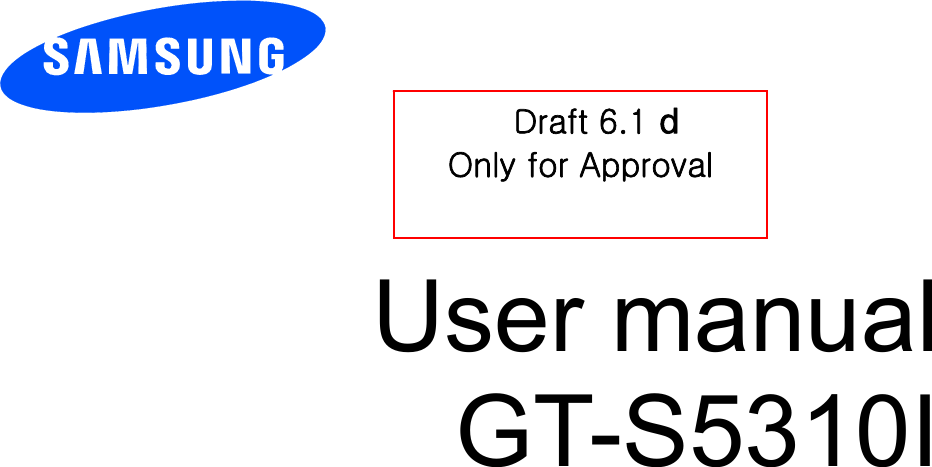        User manual GT-S5310I          Draft 6.1 GOnly for Approval 