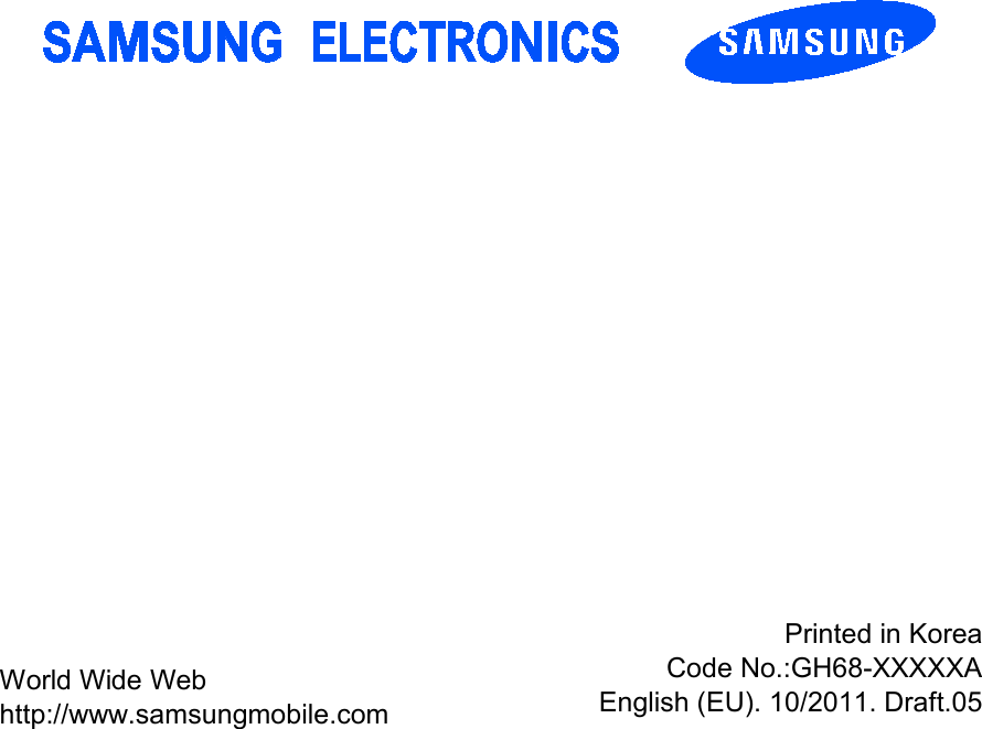     World Wide Web http://www.samsungmobile.com Printed in Korea Code No.:GH68-XXXXXA English (EU). 10/2011. Draft.05 