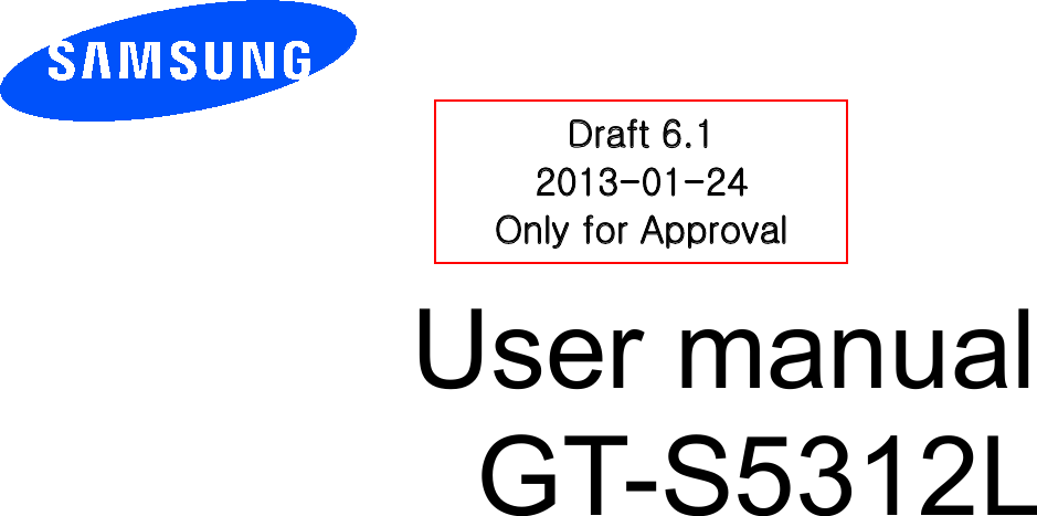 User manualGT-S5312L Draft 6.1 2013-01--24 Only for Approval 