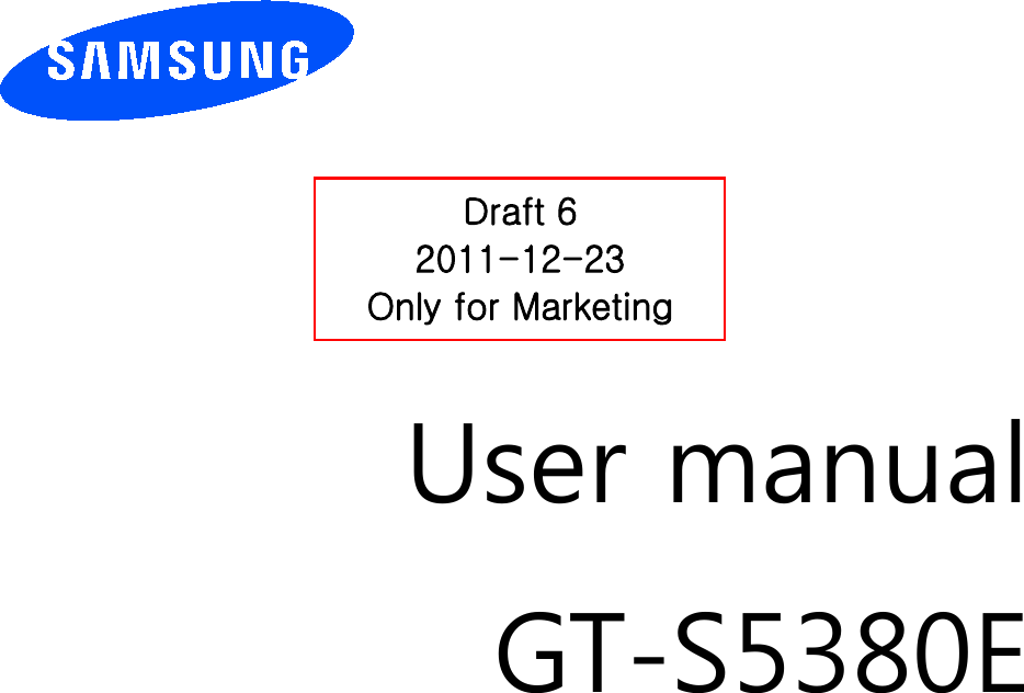          User manual GT-S5380E                  Draft 6 2011-12-23 Only for Marketing 