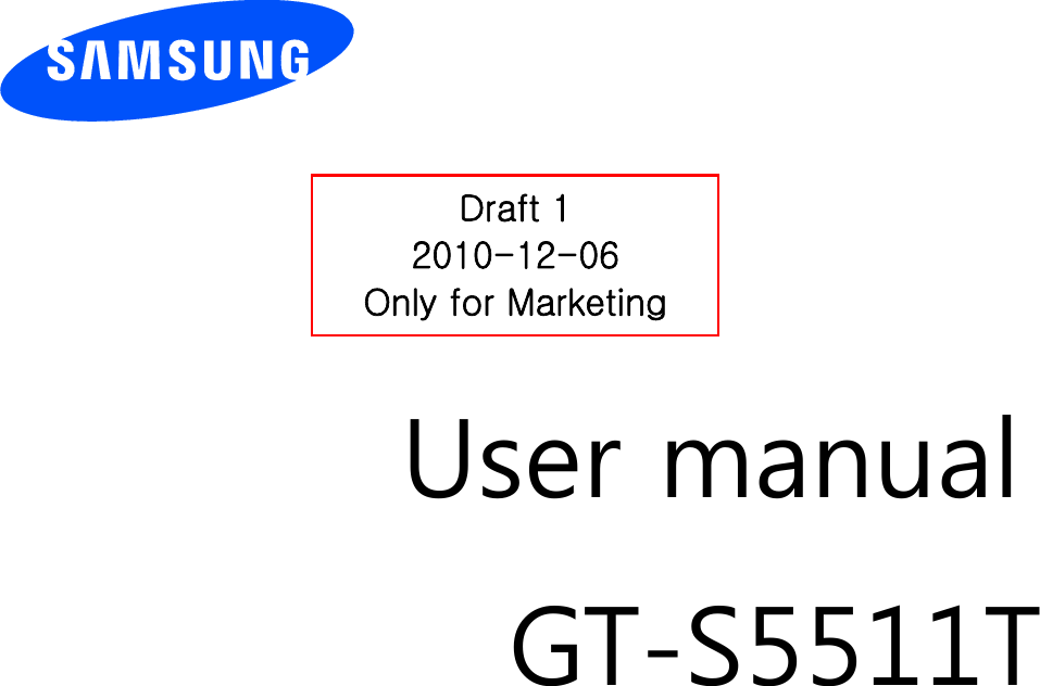          User manual GT-S5511T                  Draft 1 2010-12-06 Only for Marketing 