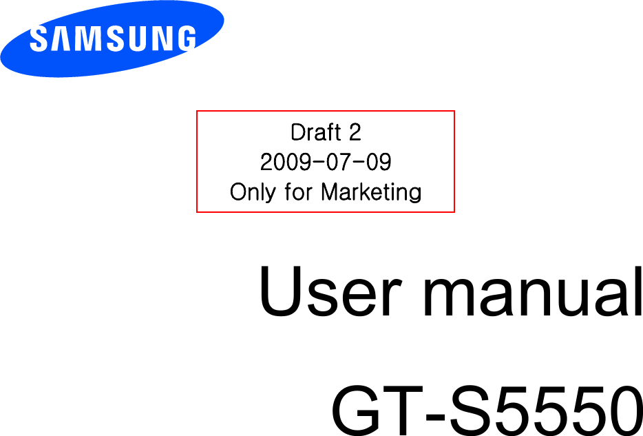          User manual GT-S5550                  Draft 2 2009-07-09 Only for Marketing 