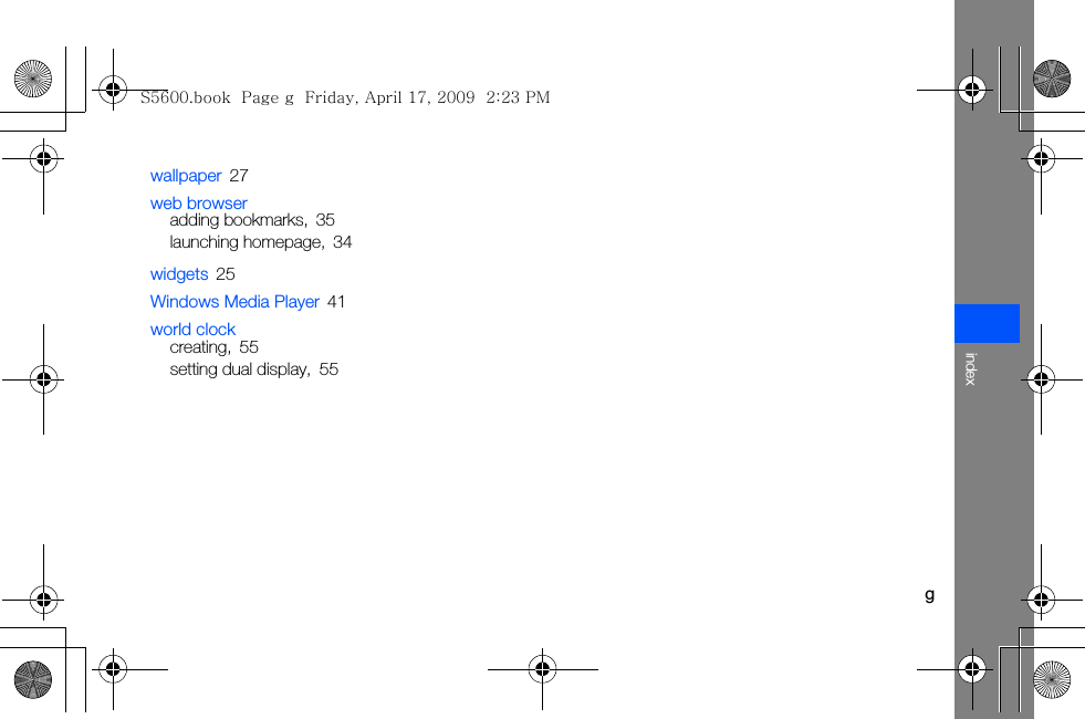 gindexwallpaper 27web browseradding bookmarks, 35launching homepage, 34widgets 25Windows Media Player 41world clockcreating, 55setting dual display, 55S5600.book  Page g  Friday, April 17, 2009  2:23 PM