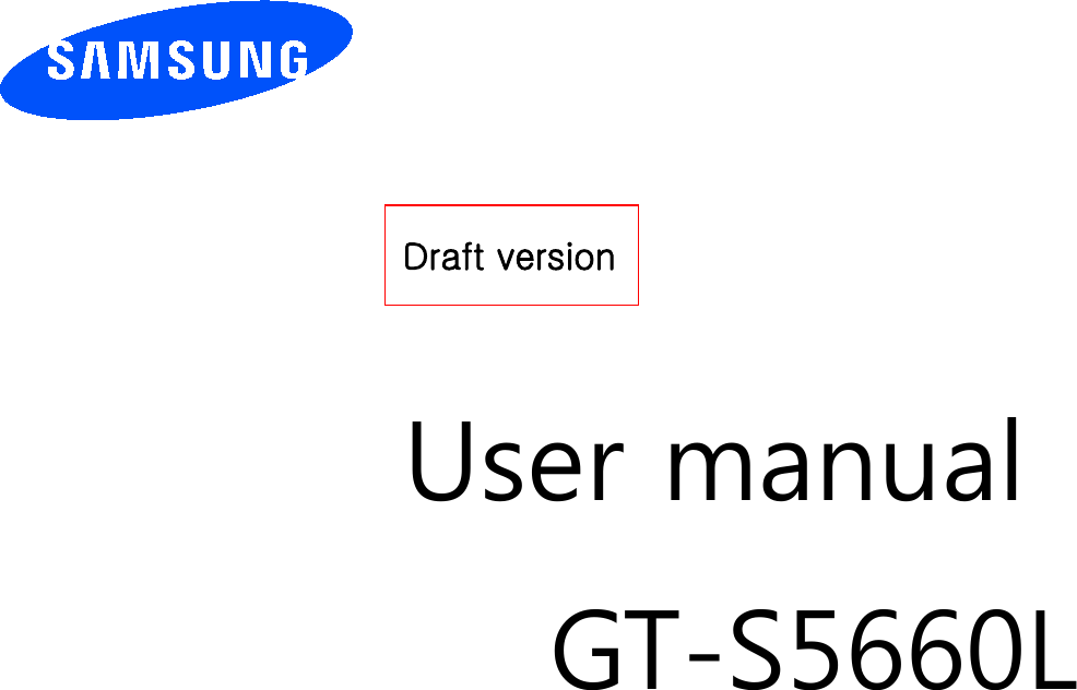          User manual GT-S5660L                  Draft version 