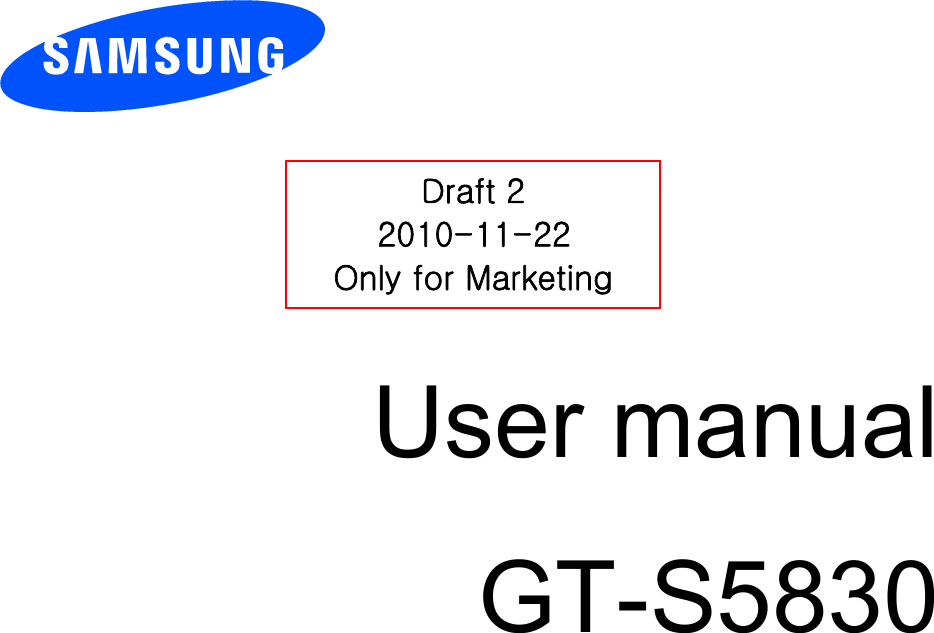          User manual GT-S5830                  Draft 2 2010-11-22 Only for Marketing 