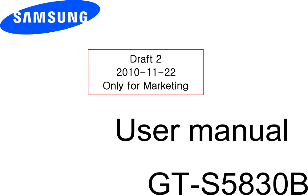          User manual GT-S5830B                  Draft 2 2010-11-22 Only for Marketing 