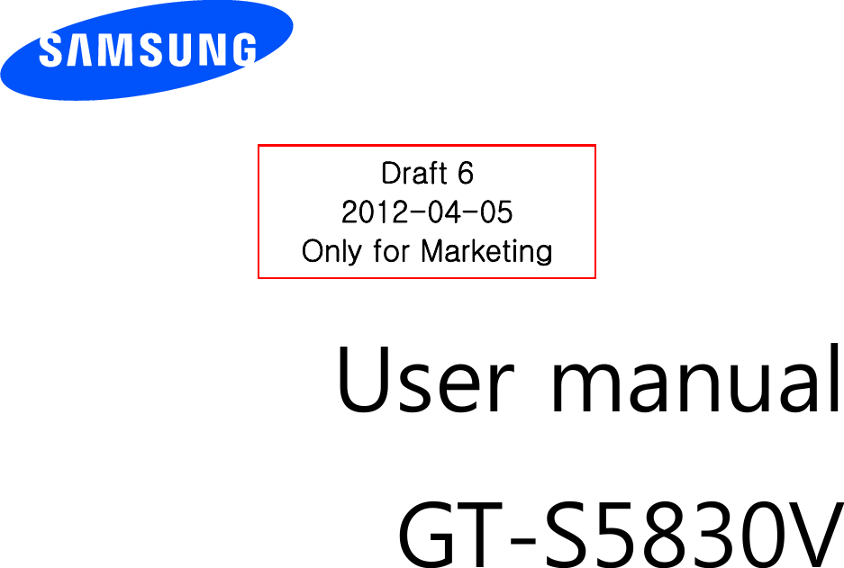         User manual GT-S5830V                   Draft 6 2012-04-05 Only for Marketing 