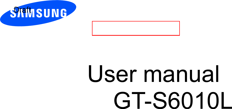          User manual GT-S6010L        Draft 