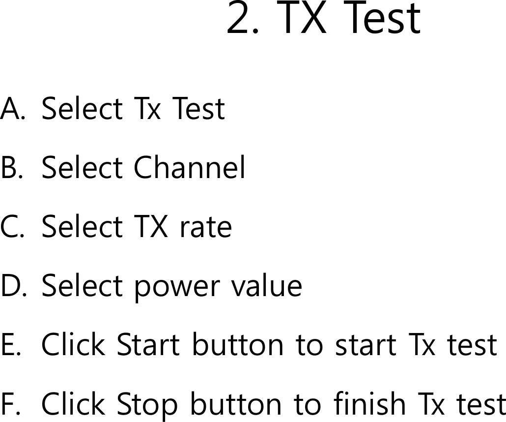 2. TX TestA. Select Tx TestB. Select ChannelC. Select TX rateD. Select power value E. Click Start button to start Tx testF. Click Stop button to finish Tx test