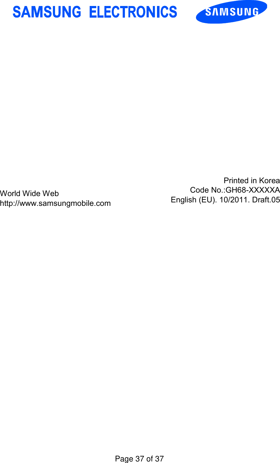     World Wide Web http://www.samsungmobile.com Printed in Korea Code No.:GH68-XXXXXA English (EU). 10/2011. Draft.05 Page 37 of 37
