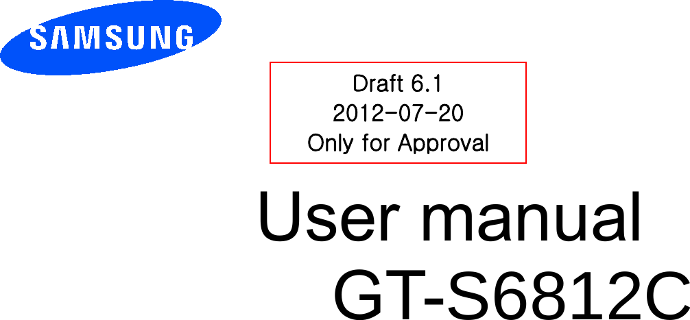          User manual GT-S6812C          Draft 6.1 2012-07-20 Only for Approval 
