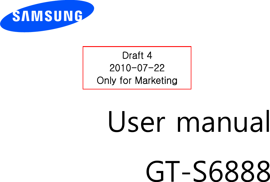          User manual GT-S6888                  Draft 4 2010-07-22 Only for Marketing 