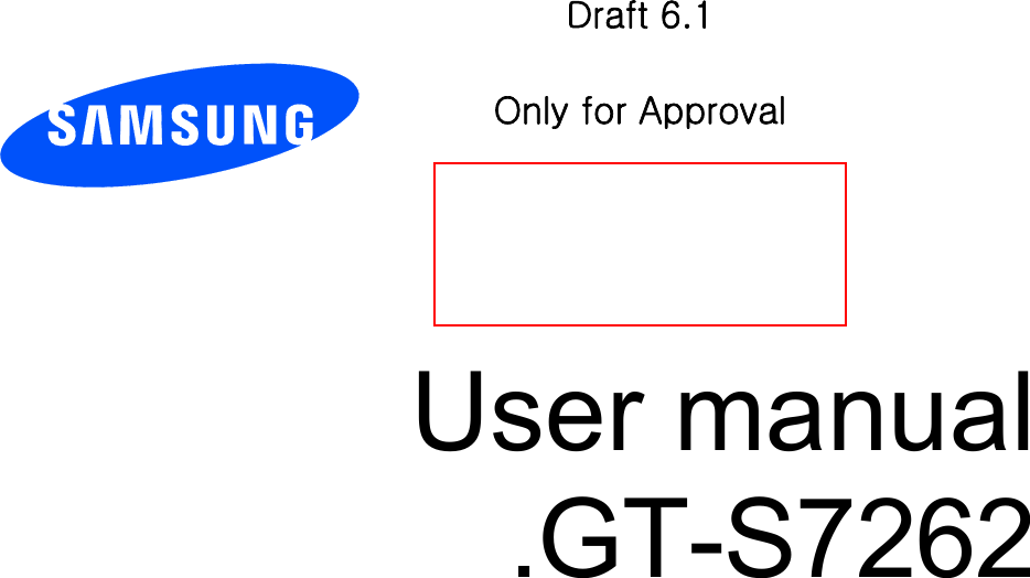          User manual .GT-S7262            Draft 6.1  Only for Approval 