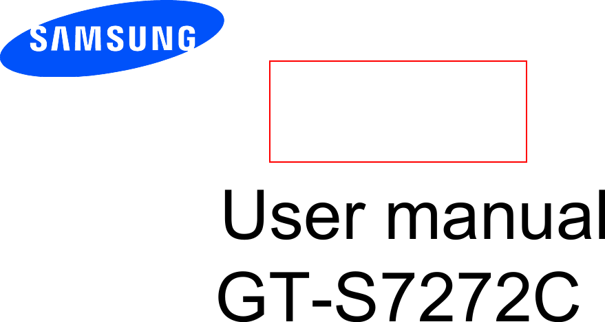          User manual GT-S7278U          Draft 6.1 2013-11-05 Only for Approval         Draft 6.1     2013-12-17  Only for Approval  User manual    GT-S7272C 