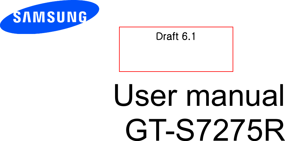          User manual GT-S7275R             Draft 6.1 