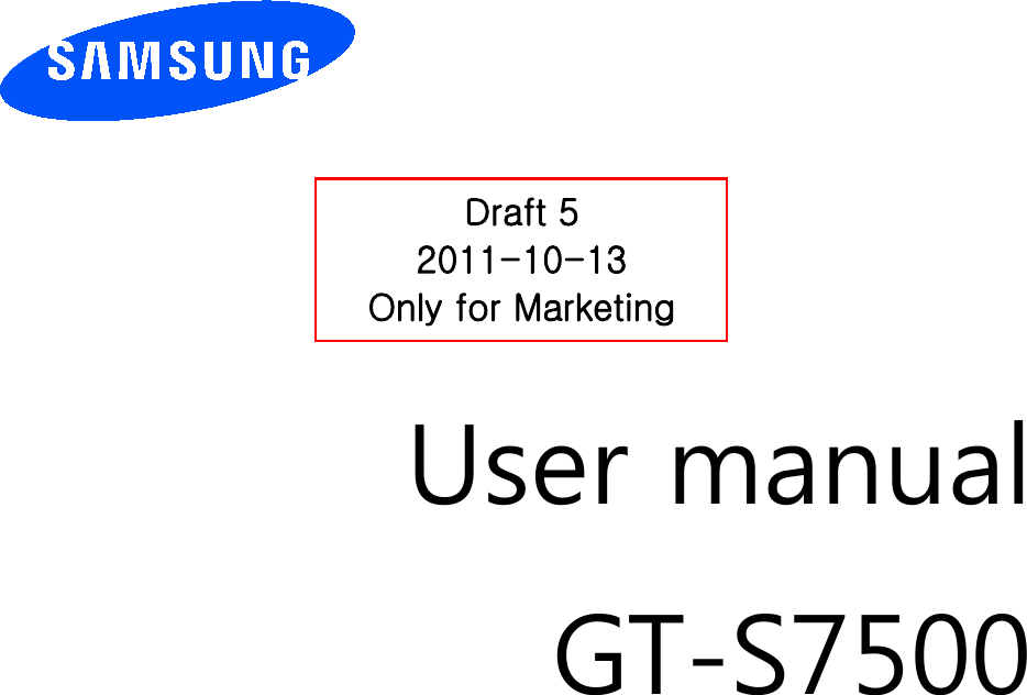          User manual GT-S7500                  Draft 5 2011-10-13 Only for Marketing 