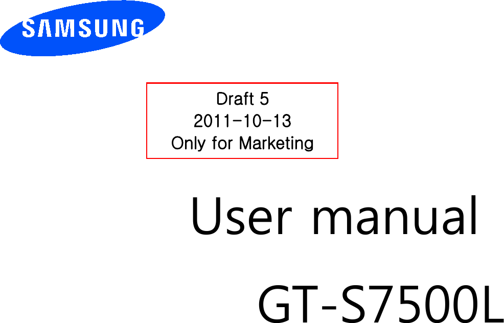          User manual GT-S7500L                  Draft 5 2011-10-13 Only for Marketing 