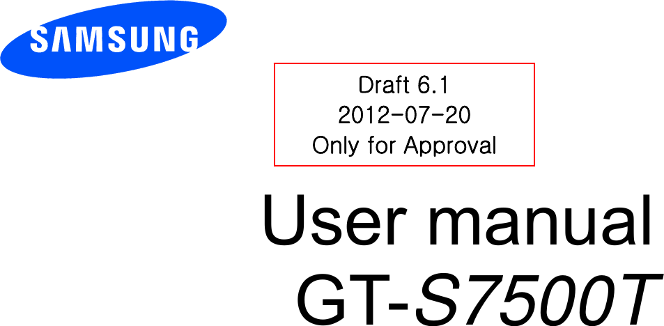          User manual GT-S7500T          Draft 6.1 2012-07-20 Only for Approval 