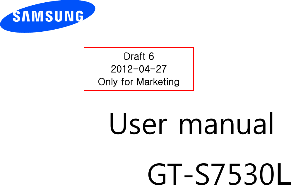          User manual GT-S7530/                      Draft 6 2012-04-27 Only for Marketing 