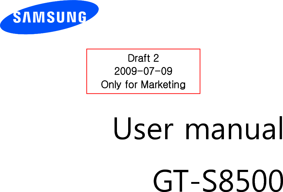     Draft 2 2009-07-09 Only for Marketing      User manual GT-S8500                  