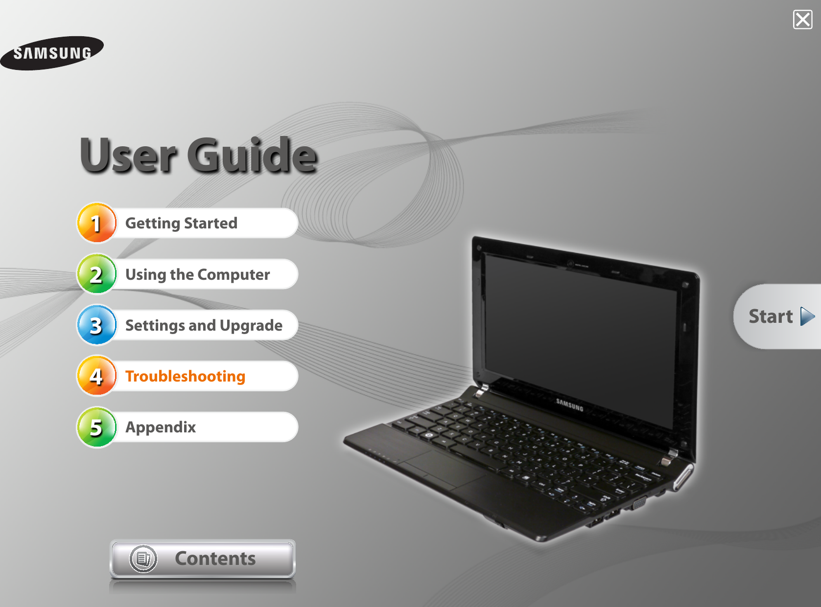 12345User GuideGetting StartedUsing the ComputerSettings and UpgradeTroubleshootingAppendixContentsStart